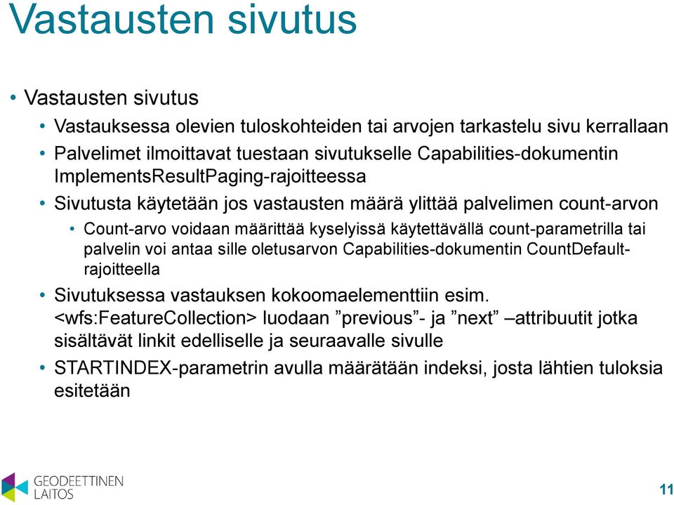 käytettävällä count-parametrilla tai palvelin voi antaa sille oletusarvon Capabilities-dokumentin CountDefaultrajoitteella Sivutuksessa vastauksen kokoomaelementtiin esim.