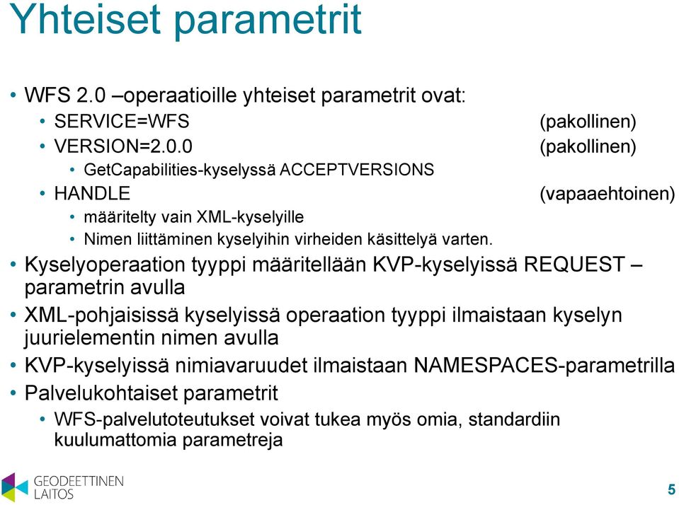 0 GetCapabilities-kyselyssä ACCEPTVERSIONS HANDLE määritelty vain XML-kyselyille Nimen liittäminen kyselyihin virheiden käsittelyä varten.