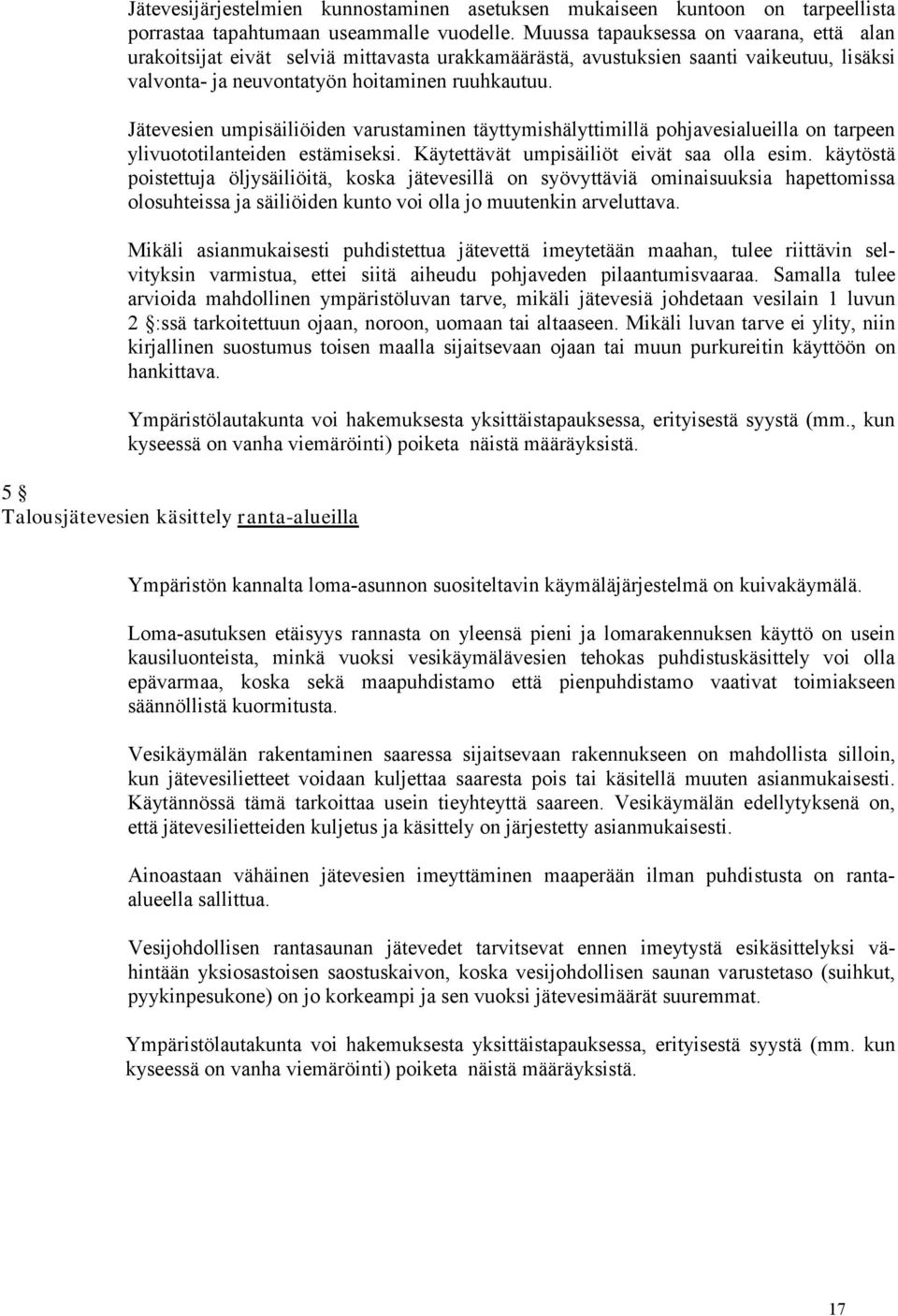 Jätevesien umpisäiliöiden varustaminen täyttymishälyttimillä pohjavesialueilla on tarpeen ylivuototilanteiden estämiseksi. Käytettävät umpisäiliöt eivät saa olla esim.