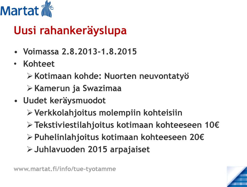 2015 Kohteet Kotimaan kohde: Nuorten neuvontatyö Kamerun ja Swazimaa Uudet