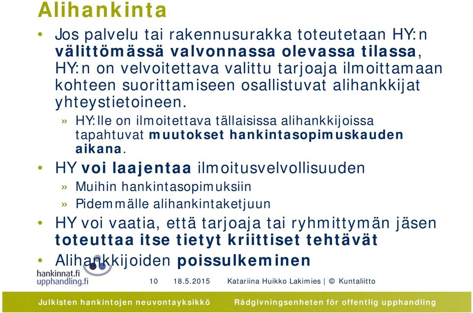 » HY:lle on ilmoitettava tällaisissa alihankkijoissa tapahtuvat muutokset hankintasopimuskauden aikana.