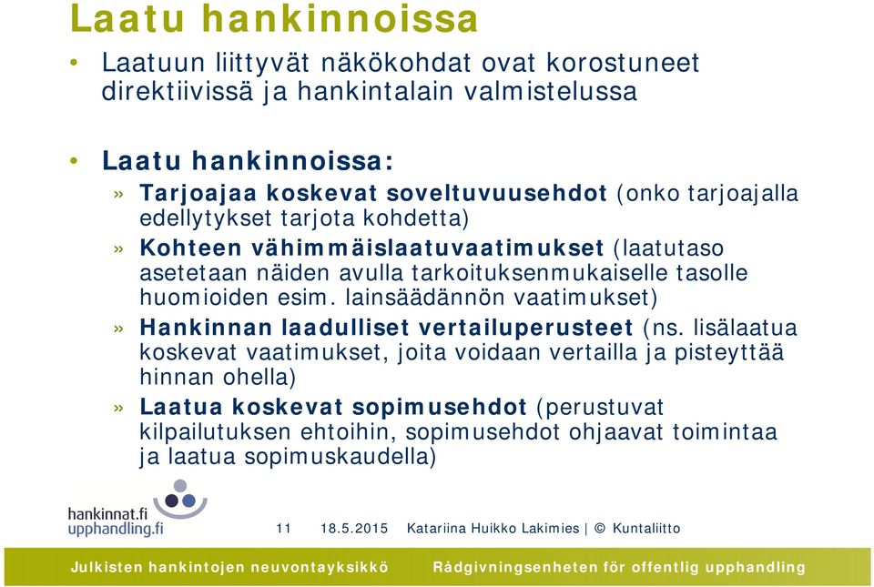 lainsäädännön vaatimukset)» Hankinnan laadulliset vertailuperusteet (ns.