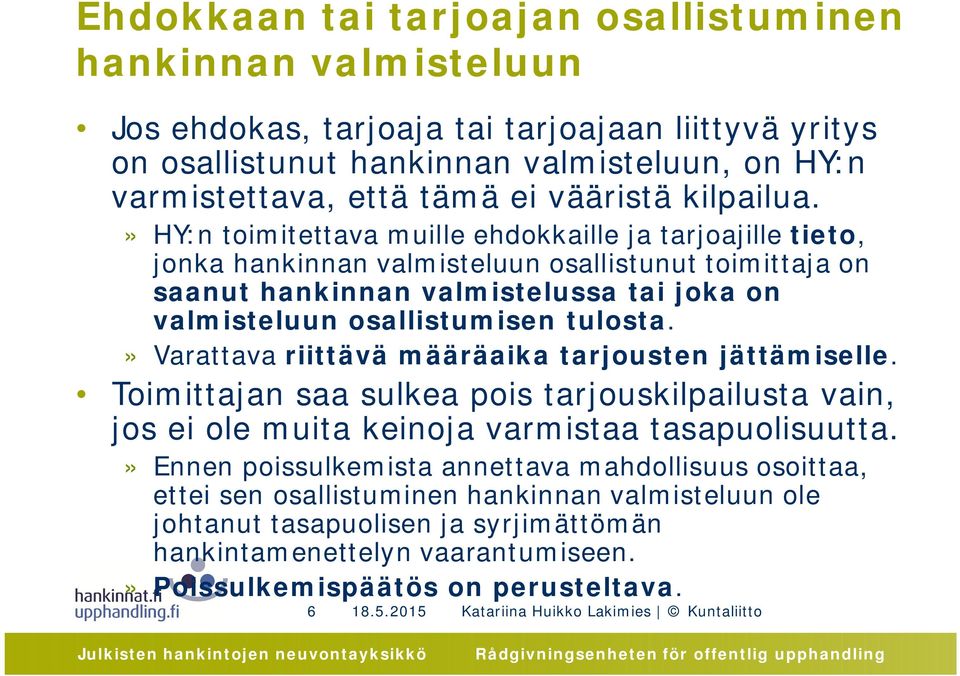 » HY:n toimitettava muille ehdokkaille ja tarjoajille tieto, jonka hankinnan valmisteluun osallistunut toimittaja on saanut hankinnan valmistelussa tai joka on valmisteluun osallistumisen tulosta.