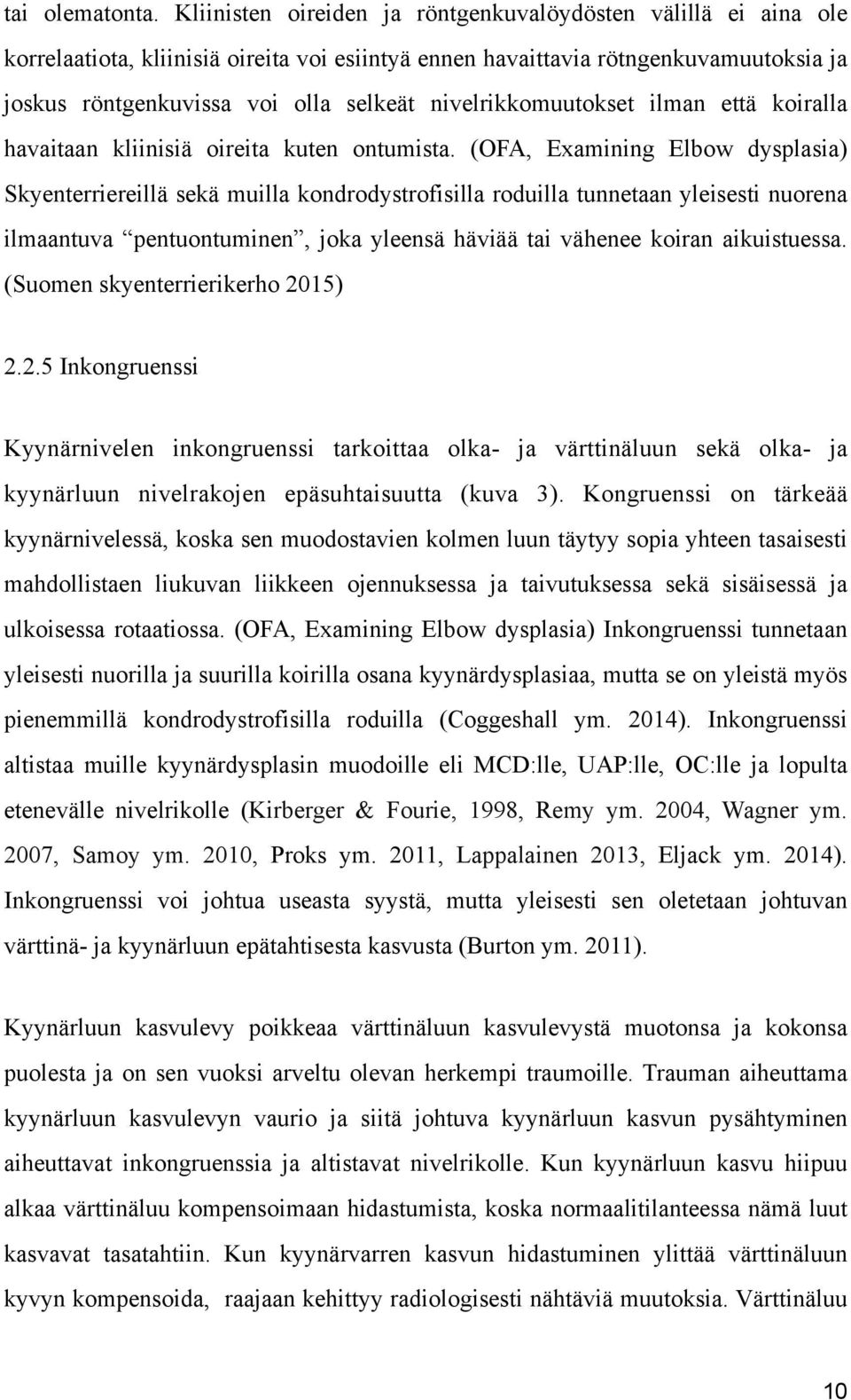 nivelrikkomuutokset ilman että koiralla havaitaan kliinisiä oireita kuten ontumista.