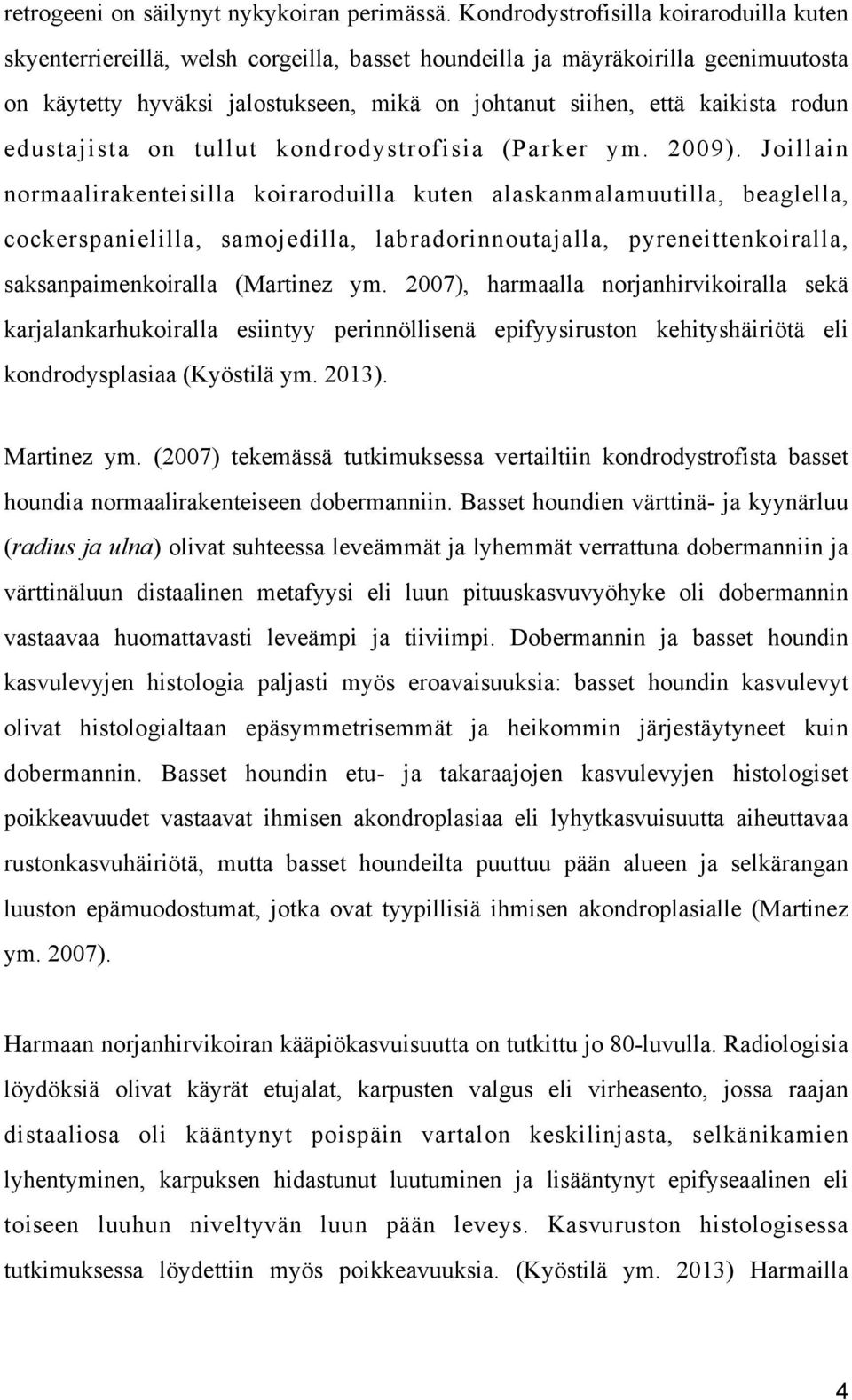 rodun edustajista on tullut kondrodystrofisia (Parker ym. 2009).