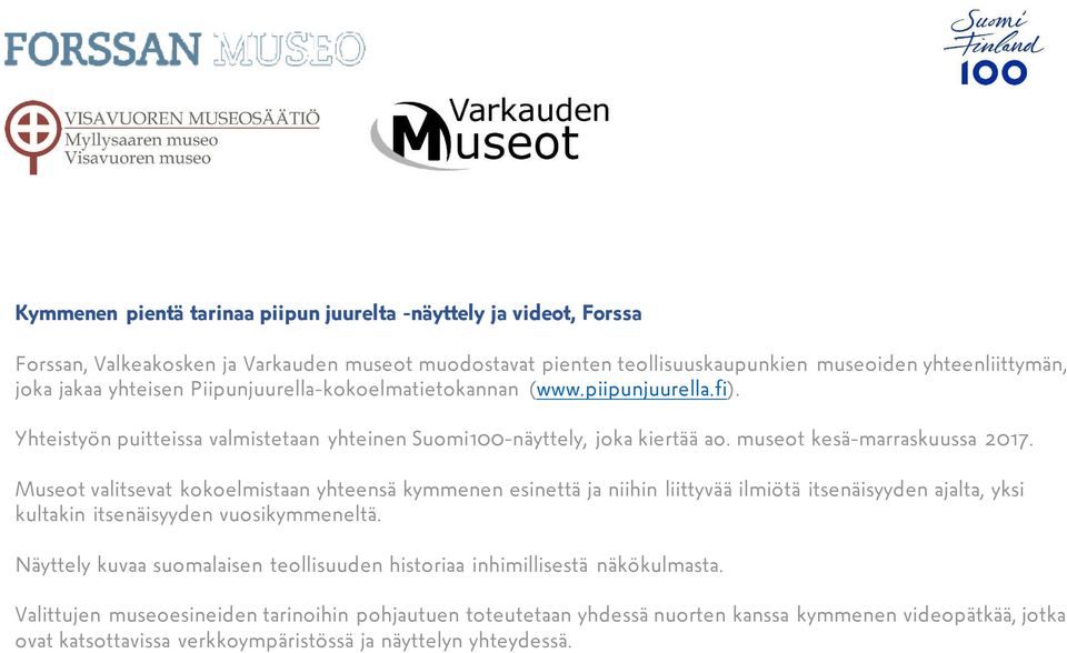 Museot valitsevat kokoelmistaan yhteensä kymmenen esinettä ja niihin liittyvää ilmiötä itsenäisyyden ajalta, yksi kultakin itsenäisyyden vuosikymmeneltä.