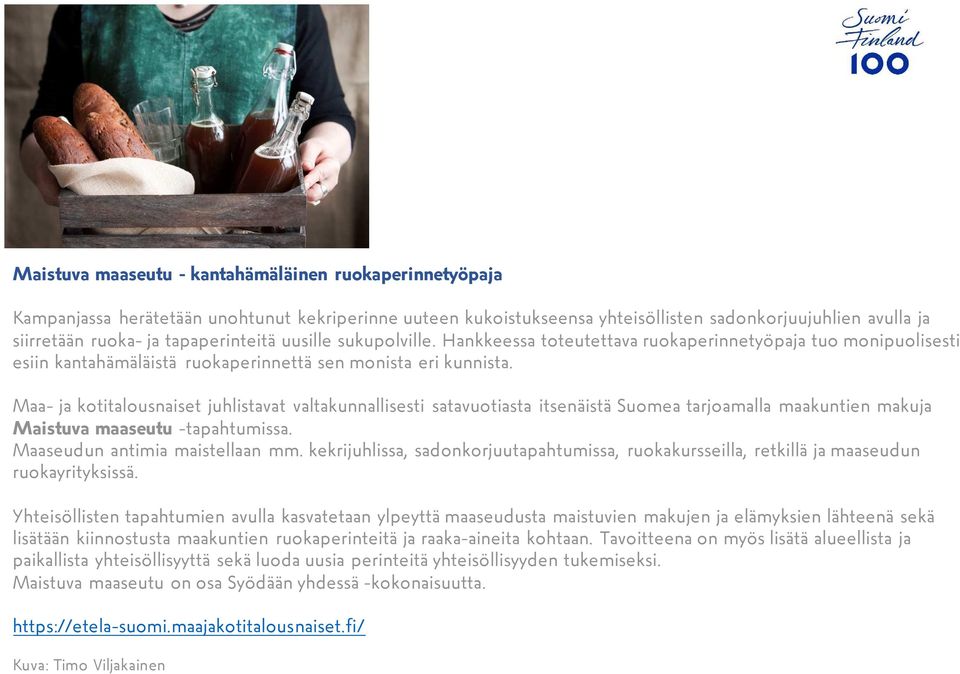 Maa- ja kotitalousnaiset juhlistavat valtakunnallisesti satavuotiasta itsenäistä Suomea tarjoamalla maakuntien makuja Maistuva maaseutu -tapahtumissa. Maaseudun antimia maistellaan mm.