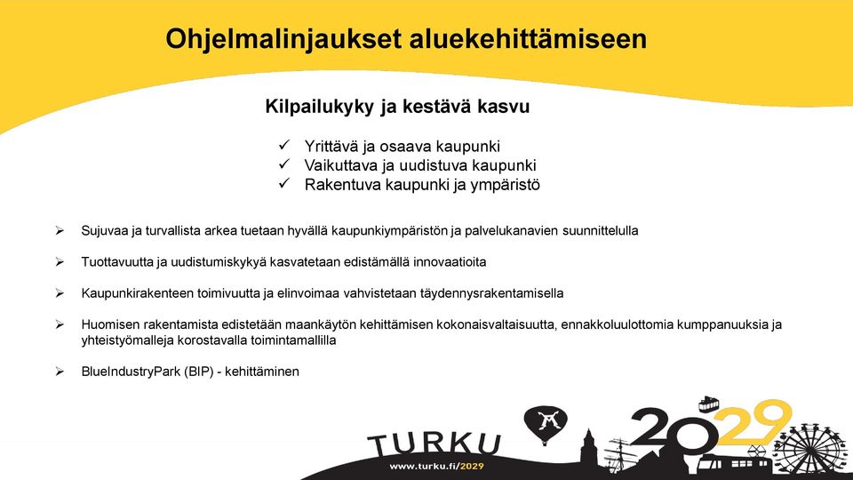 edistämällä innovaatioita Kaupunkirakenteen toimivuutta ja elinvoimaa vahvistetaan täydennysrakentamisella Huomisen rakentamista edistetään maankäytön