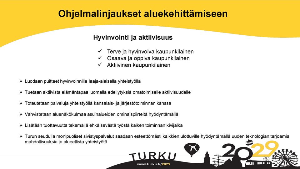 ja järjestötoiminnan kanssa Vahvistetaan aluenäkökulmaa asuinalueiden ominaispiirteitä hyödyntämällä Lisätään tuottavuutta tekemällä ehkäisevästä työstä kaiken toiminnan