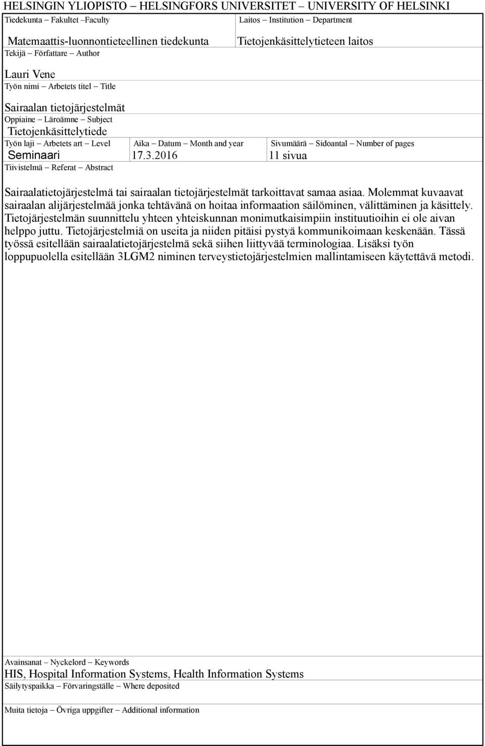 Tiivistelmä Referat Abstract Aika Datum Month and year 17.3.2016 Sivumäärä Sidoantal Number of pages 11 sivua Sairaalatietojärjestelmä tai sairaalan tietojärjestelmät tarkoittavat samaa asiaa.
