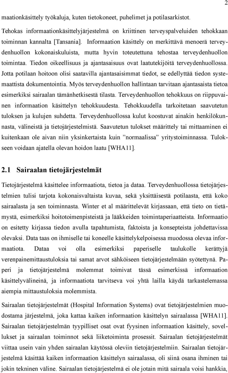 Tiedon oikeellisuus ja ajantasaisuus ovat laatutekijöitä terveydenhuollossa. Jotta potilaan hoitoon olisi saatavilla ajantasaisimmat tiedot, se edellyttää tiedon systemaattista dokumentointia.