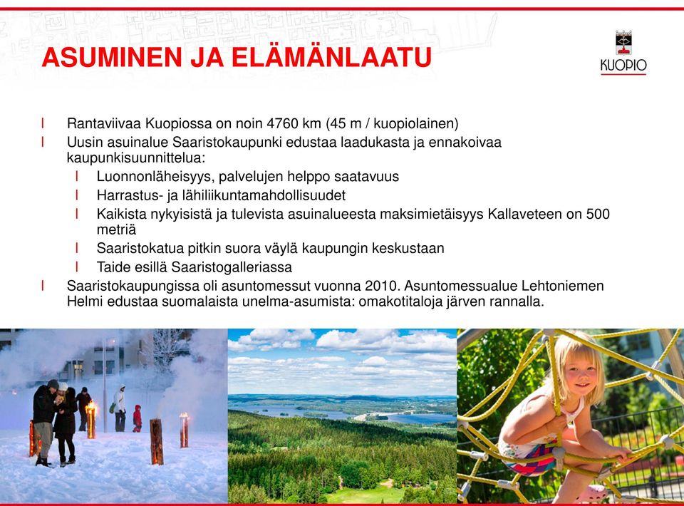 tuevista asuinaueesta maksimietäisyys Kaaveteen on 500 metriä Saaristokatua pitkin suora väyä kaupungin keskustaan Taide esiä