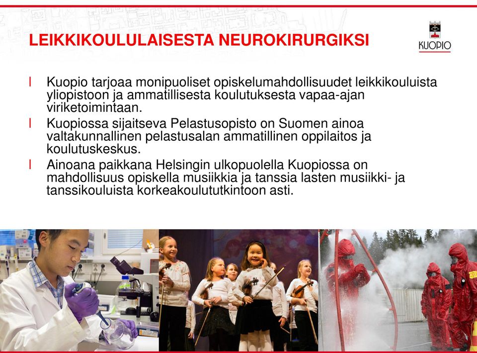 Kuopiossa sijaitseva Peastusopisto on Suomen ainoa vatakunnainen peastusaan ammatiinen oppiaitos ja