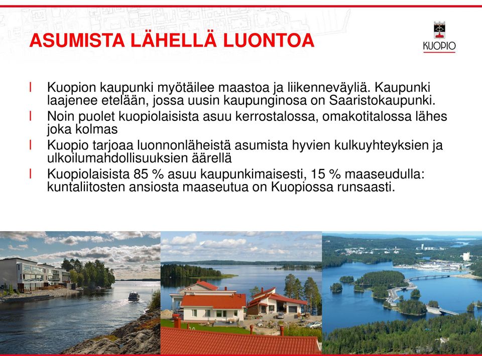 Noin puoet kuopioaisista asuu kerrostaossa, omakotitaossa ähes joka komas Kuopio tarjoaa uonnonäheistä
