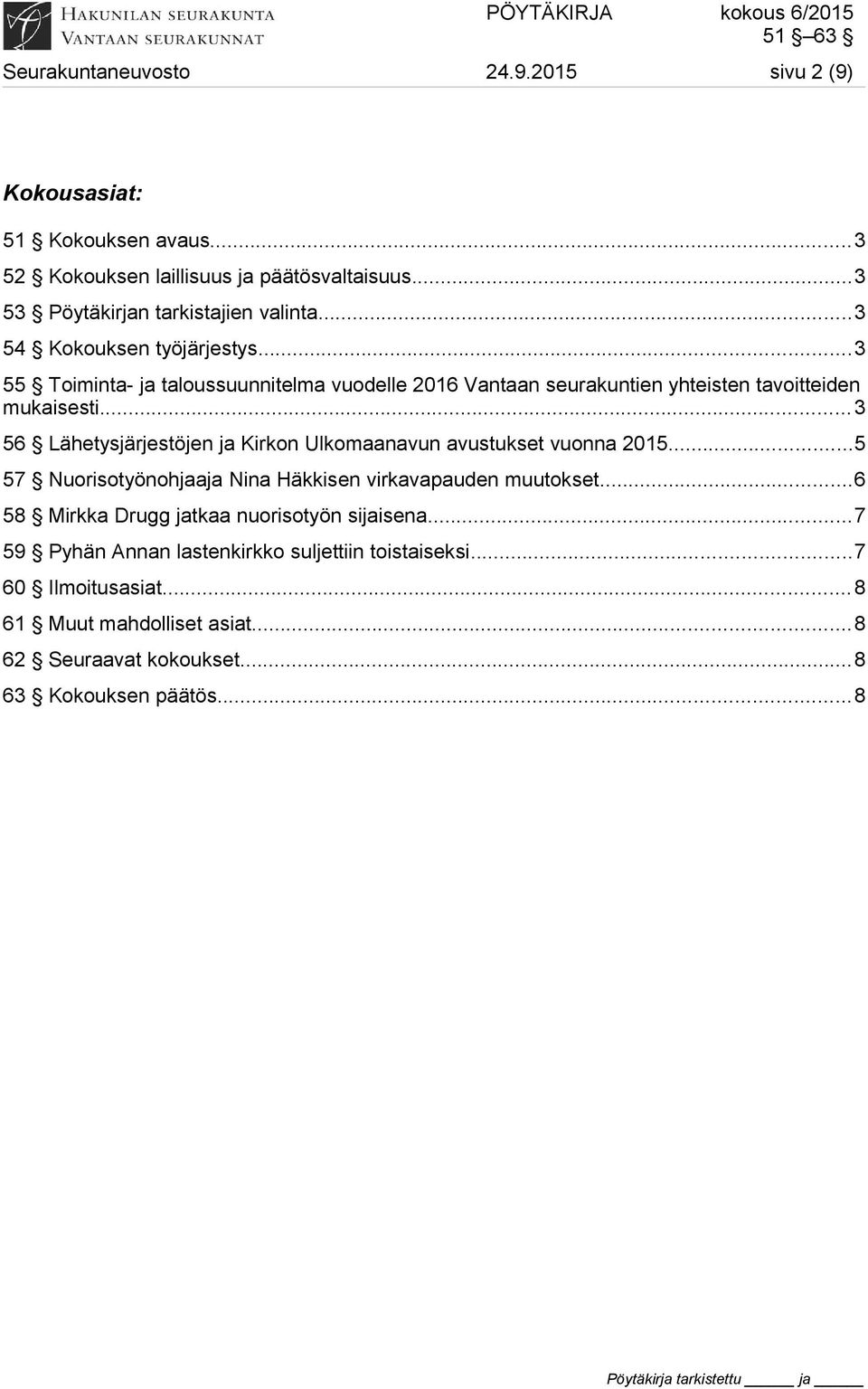 ..3 56 Lähetysjärjestöjen ja Kirkon Ulkomaanavun avustukset vuonna 2015...5 57 Nuorisotyönohjaaja Nina Häkkisen virkavapauden muutokset.