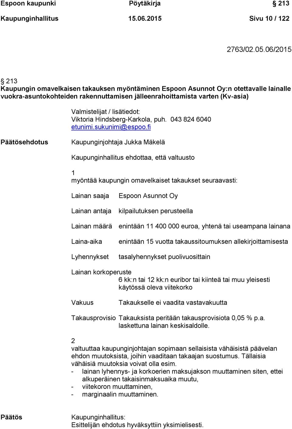 lisätiedot: Viktoria Hindsberg-Karkola, puh. 043 824 6040 etunimi.sukunimi@espoo.