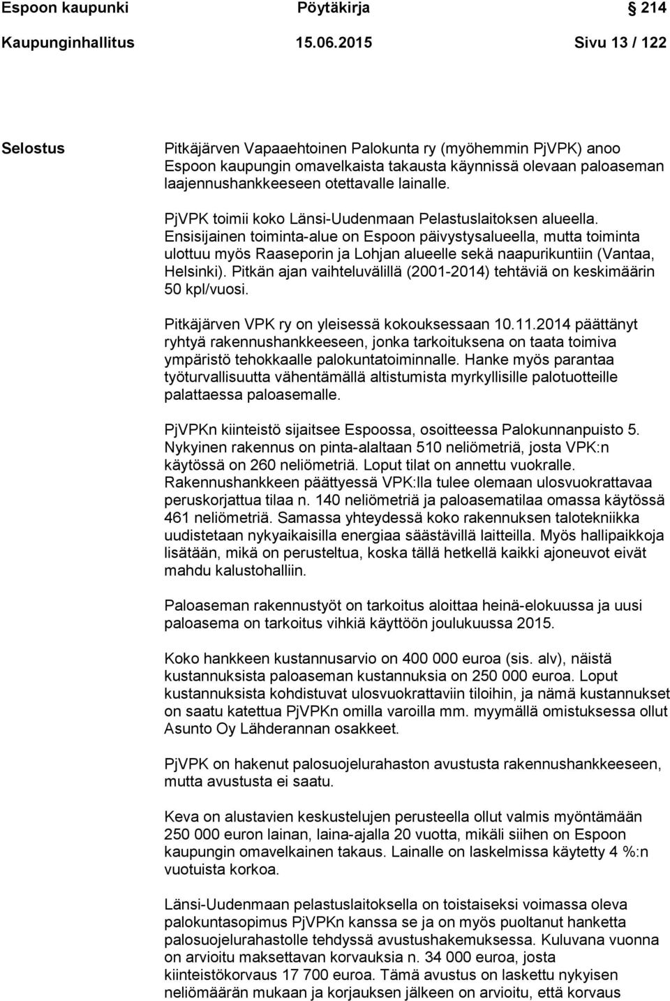 PjVPK toimii koko Länsi-Uudenmaan Pelastuslaitoksen alueella.