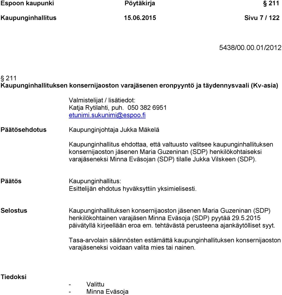 fi Päätösehdotus Kaupunginjohtaja Jukka Mäkelä Kaupunginhallitus ehdottaa, että valtuusto valitsee kaupunginhallituksen konsernijaoston jäsenen Maria Guzeninan (SDP) henkilökohtaiseksi varajäseneksi