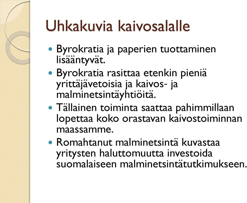 Tällainen toiminta saattaa pahimmillaan lopettaa koko orastavan kaivostoiminnan maassamme.