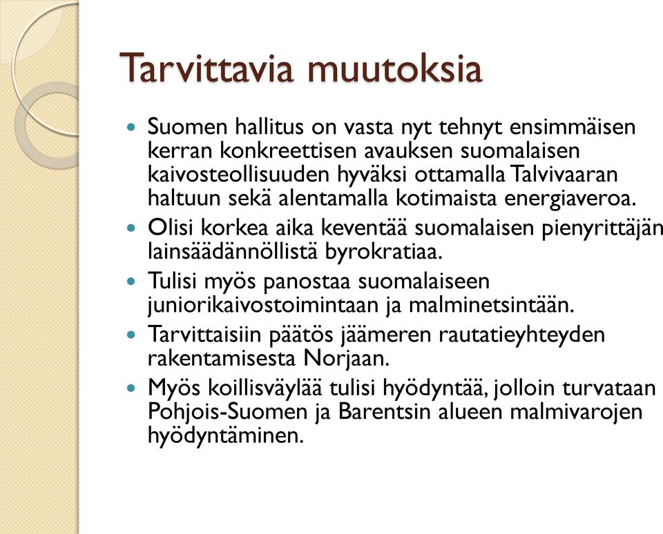 Olisi korkea aika keventää suomalaisen pienyrittäjän lainsäädännöllistä byrokratiaa.