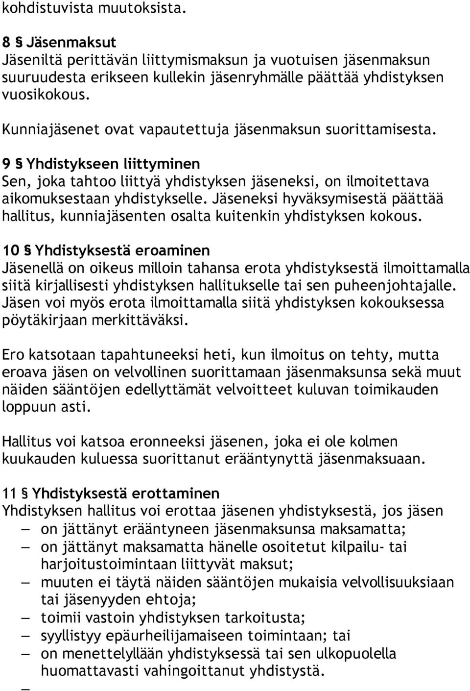 Jäseneksi hyväksymisestä päättää hallitus, kunniajäsenten osalta kuitenkin yhdistyksen kokous.