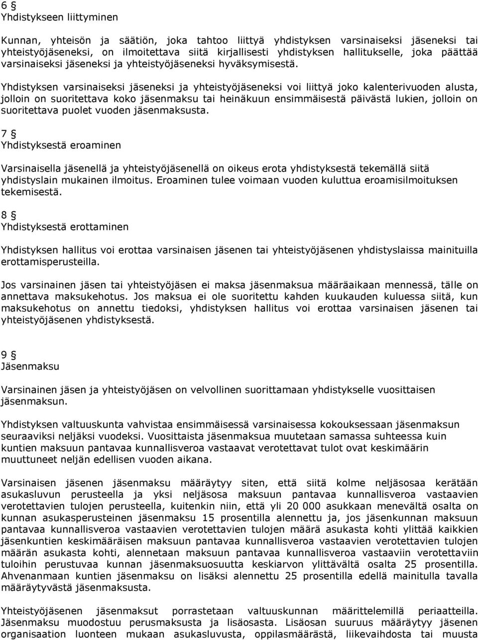 Yhdistyksen varsinaiseksi jäseneksi ja yhteistyöjäseneksi voi liittyä joko kalenterivuoden alusta, jolloin on suoritettava koko jäsenmaksu tai heinäkuun ensimmäisestä päivästä lukien, jolloin on