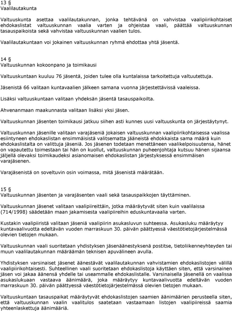 14 Valtuuskunnan kokoonpano ja toimikausi Valtuuskuntaan kuuluu 76 jäsentä, joiden tulee olla kuntalaissa tarkoitettuja valtuutettuja.