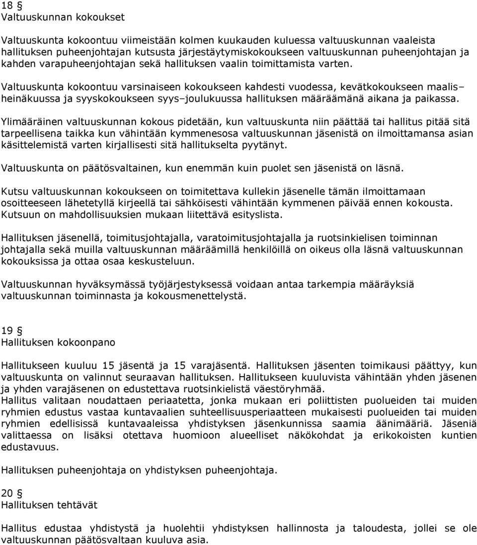 Valtuuskunta kokoontuu varsinaiseen kokoukseen kahdesti vuodessa, kevätkokoukseen maalis heinäkuussa ja syyskokoukseen syys joulukuussa hallituksen määräämänä aikana ja paikassa.