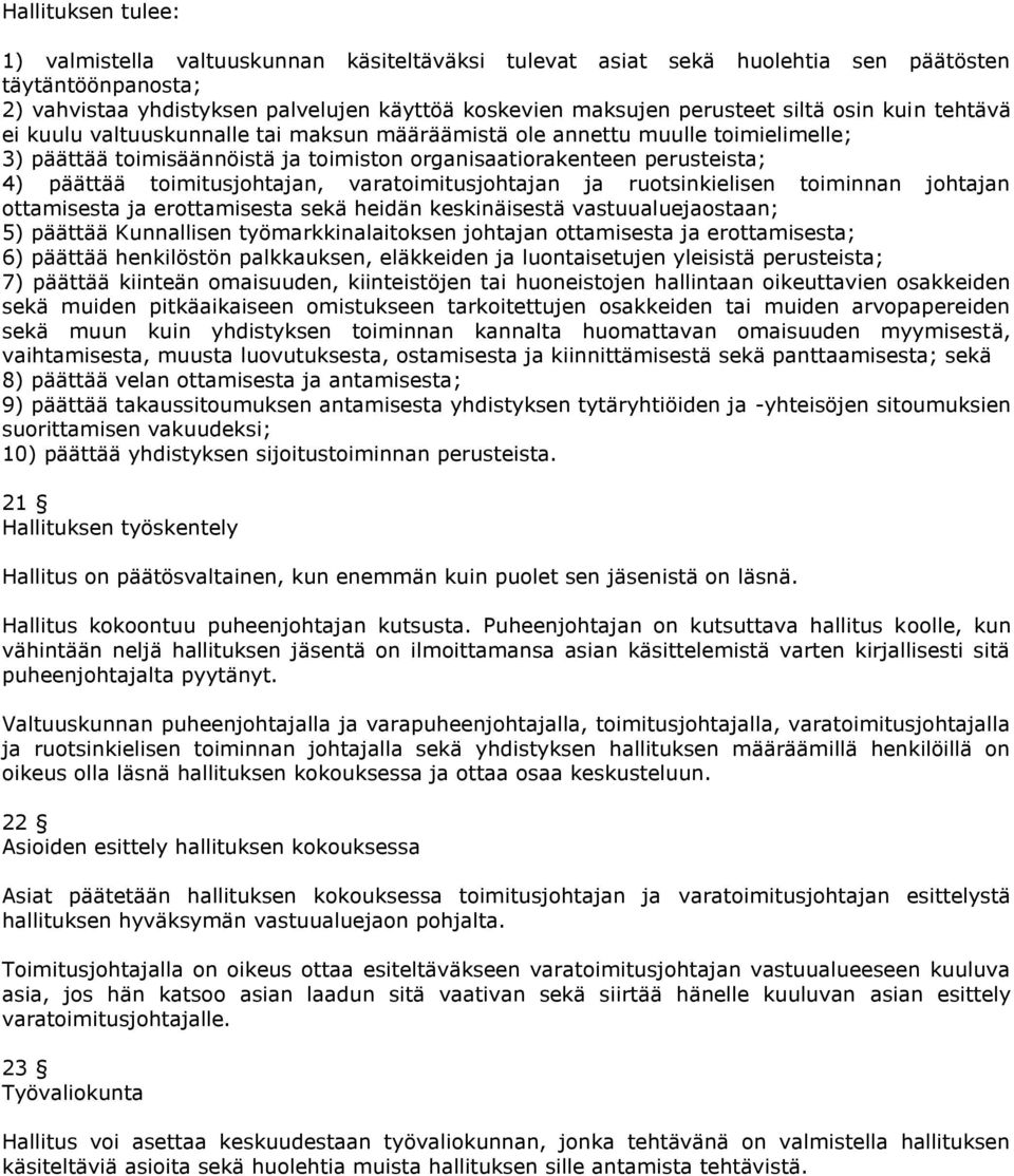 toimitusjohtajan, varatoimitusjohtajan ja ruotsinkielisen toiminnan johtajan ottamisesta ja erottamisesta sekä heidän keskinäisestä vastuualuejaostaan; 5) päättää Kunnallisen työmarkkinalaitoksen