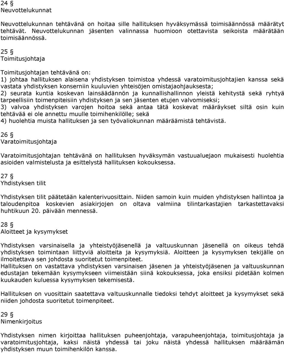 25 Toimitusjohtaja Toimitusjohtajan tehtävänä on: 1) johtaa hallituksen alaisena yhdistyksen toimistoa yhdessä varatoimitusjohtajien kanssa sekä vastata yhdistyksen konserniin kuuluvien yhteisöjen