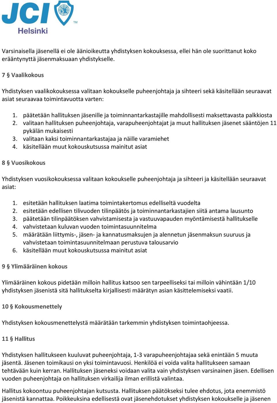 päätetään hallituksen jäsenille ja toiminnantarkastajille mahdollisesti maksettavasta palkkiosta 2.