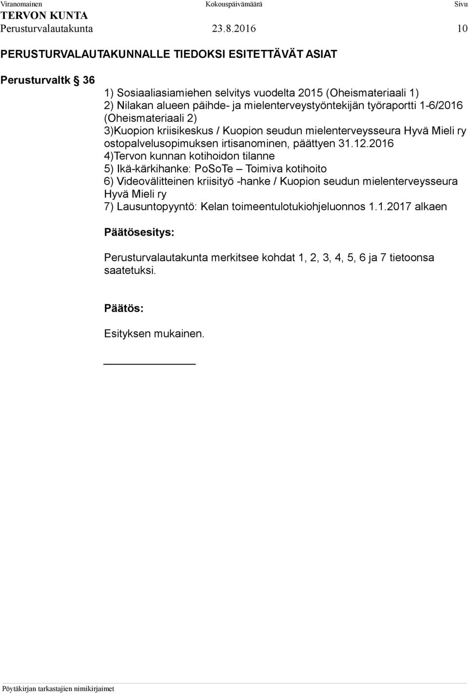 mielenterveystyöntekijän työraportti 1-6/2016 (Oheismateriaali 2) 3)Kuopion kriisikeskus / Kuopion seudun mielenterveysseura Hyvä Mieli ry ostopalvelusopimuksen irtisanominen,