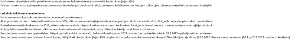 koelaskelmassa Aineopinnoista on otettu laskennallisesti huomioon 55%, sillä uudessa rahoitusjärjestelmässä aineopintojen rahoitus ei enää koskisi niitä, joilla on jo ylioppilastutkinto suoritettuna