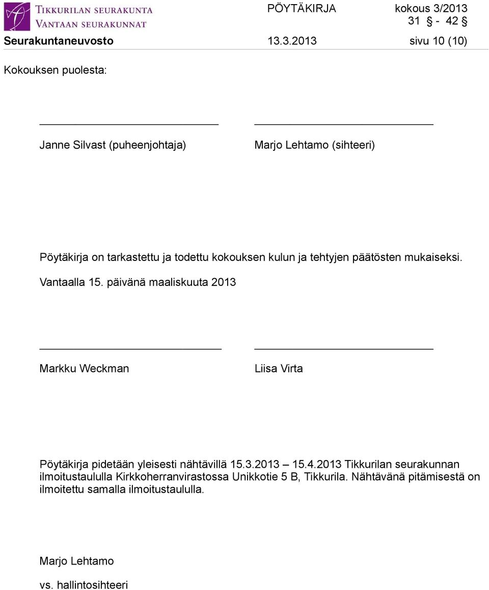 todettu kokouksen kulun ja tehtyjen päätösten mukaiseksi. Vantaalla 15.