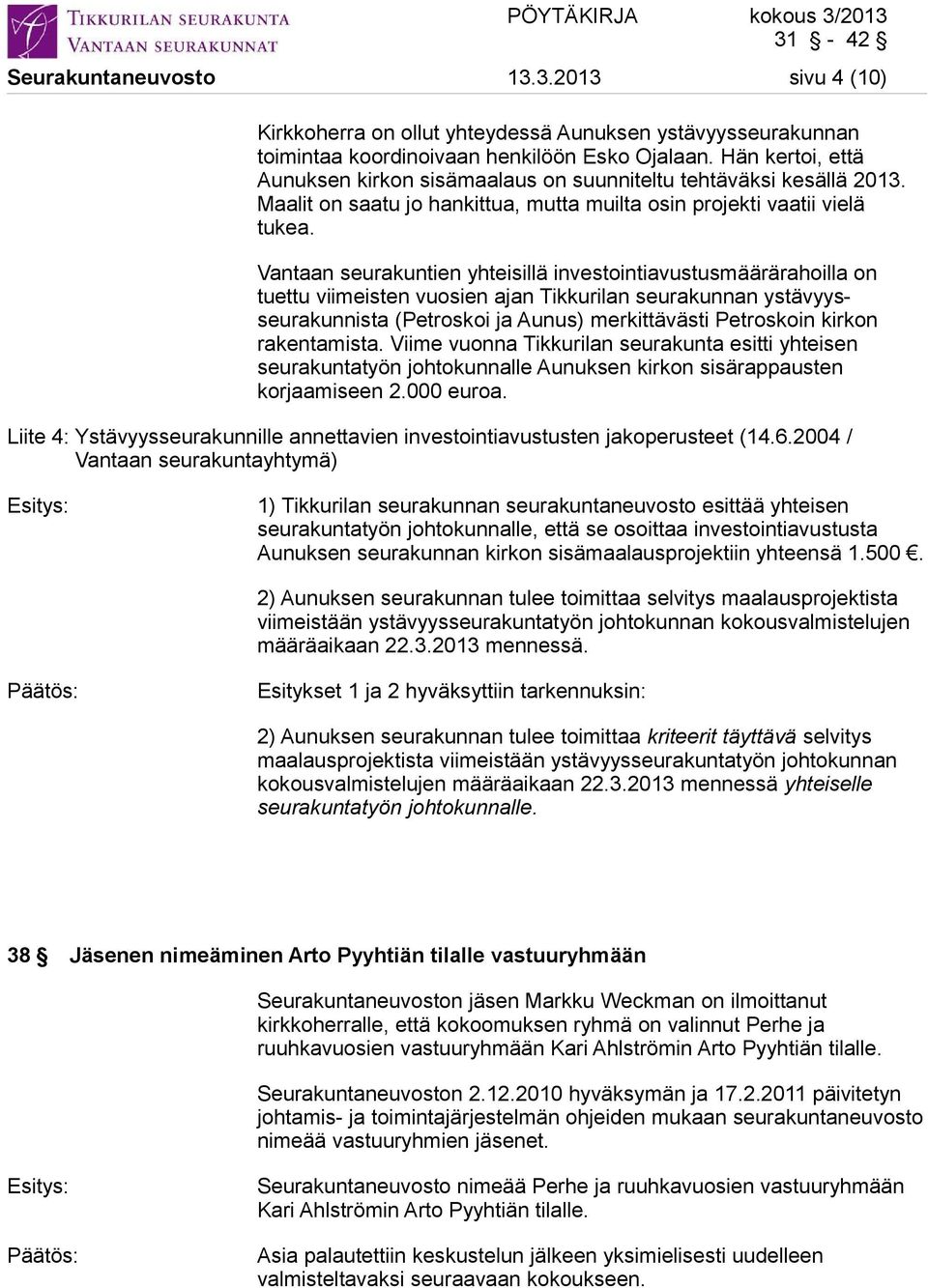 Vantaan seurakuntien yhteisillä investointiavustusmäärärahoilla on tuettu viimeisten vuosien ajan Tikkurilan seurakunnan ystävyysseurakunnista (Petroskoi ja Aunus) merkittävästi Petroskoin kirkon