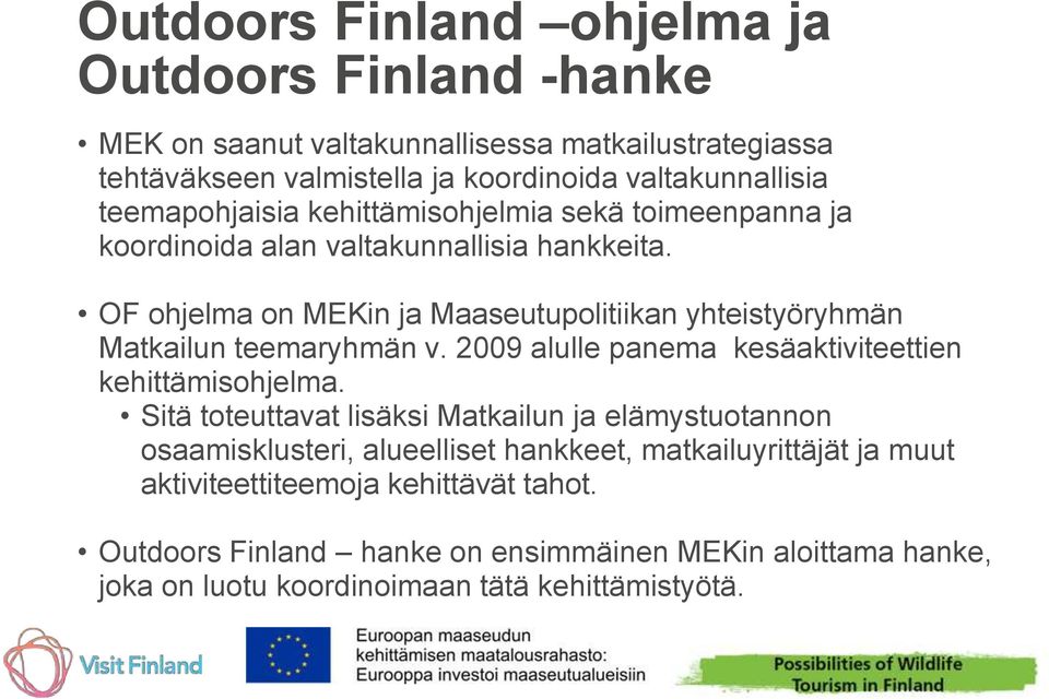 OF ohjelma on MEKin ja Maaseutupolitiikan yhteistyöryhmän Matkailun teemaryhmän v. 2009 alulle panema kesäaktiviteettien kehittämisohjelma.