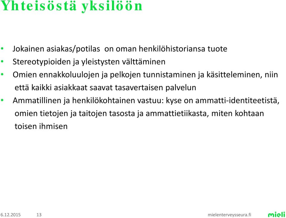 kaikki asiakkaat saavat tasavertaisen palvelun Ammatillinen ja henkilökohtainen vastuu: kyse on