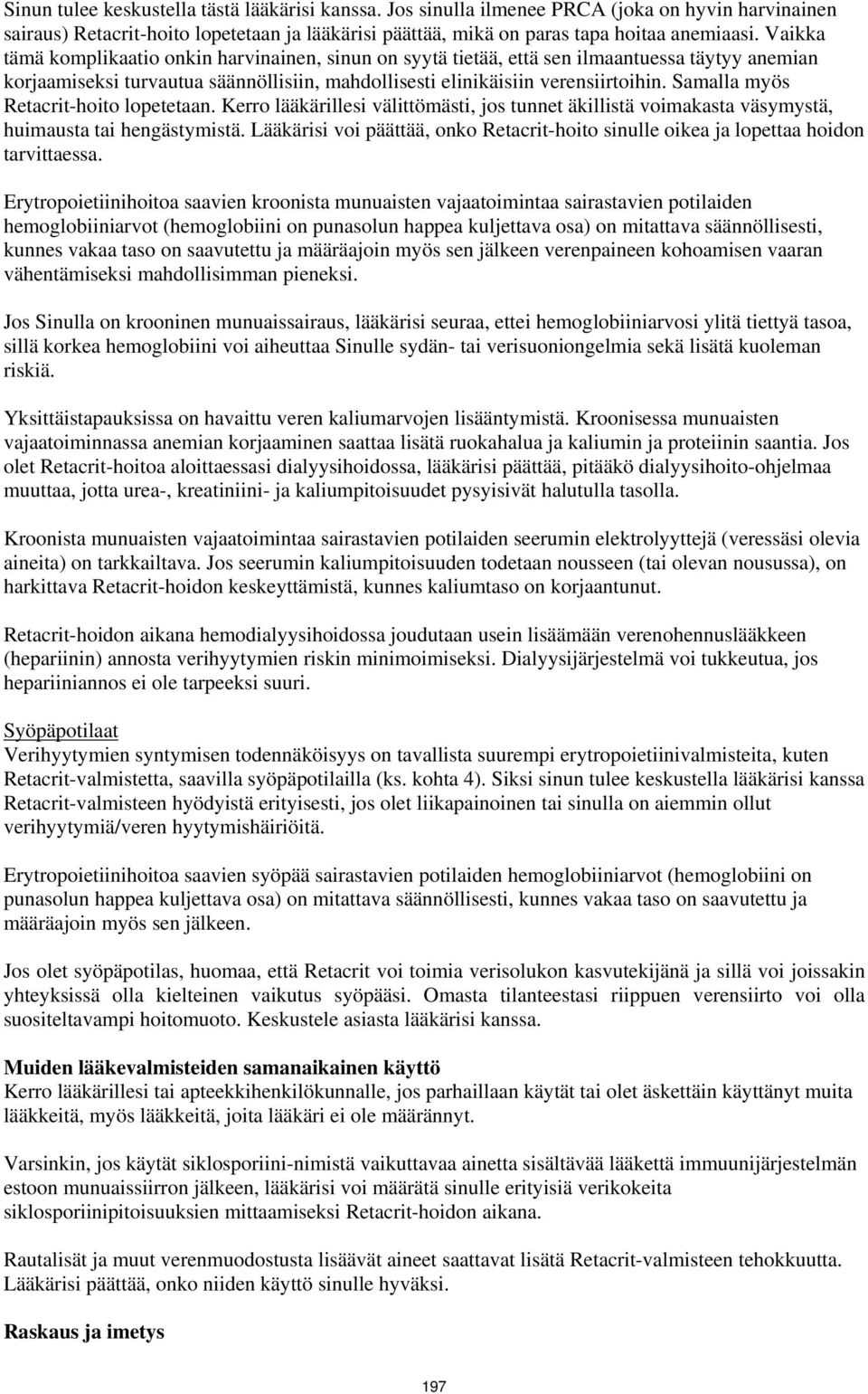 Samalla myös Retacrit-hoito lopetetaan. Kerro lääkärillesi välittömästi, jos tunnet äkillistä voimakasta väsymystä, huimausta tai hengästymistä.