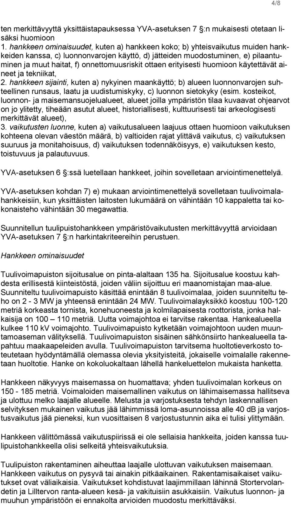 ottaen erityisesti huomioon käytettävät aineet ja tekniikat, 2.
