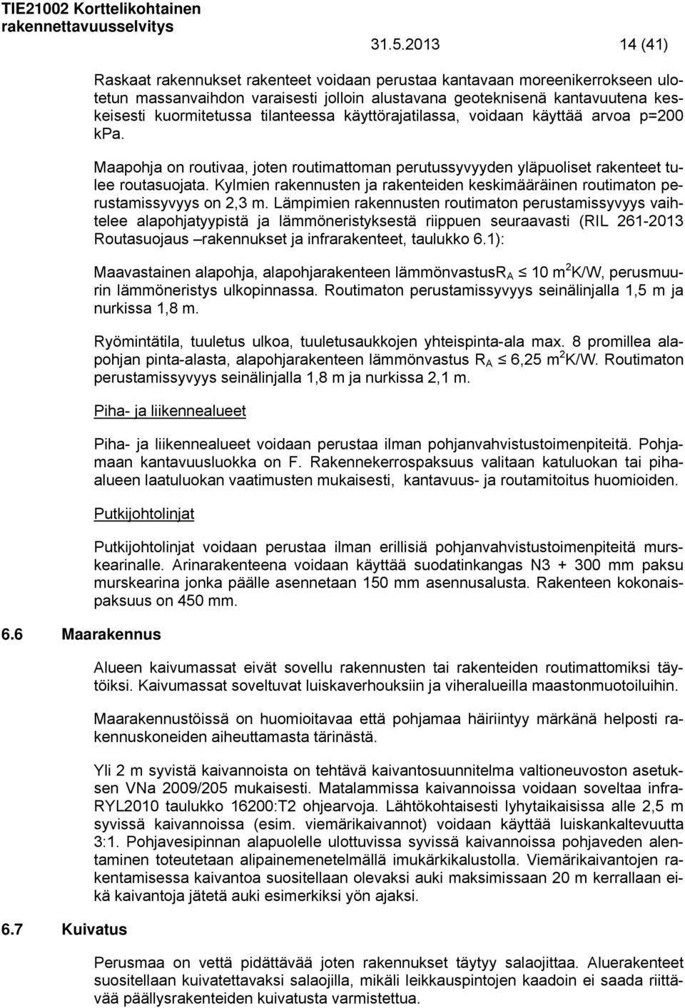 Kylmien rakennusten ja rakenteiden keskimääräinen routimaton perustamissyvyys on 2,3 m.