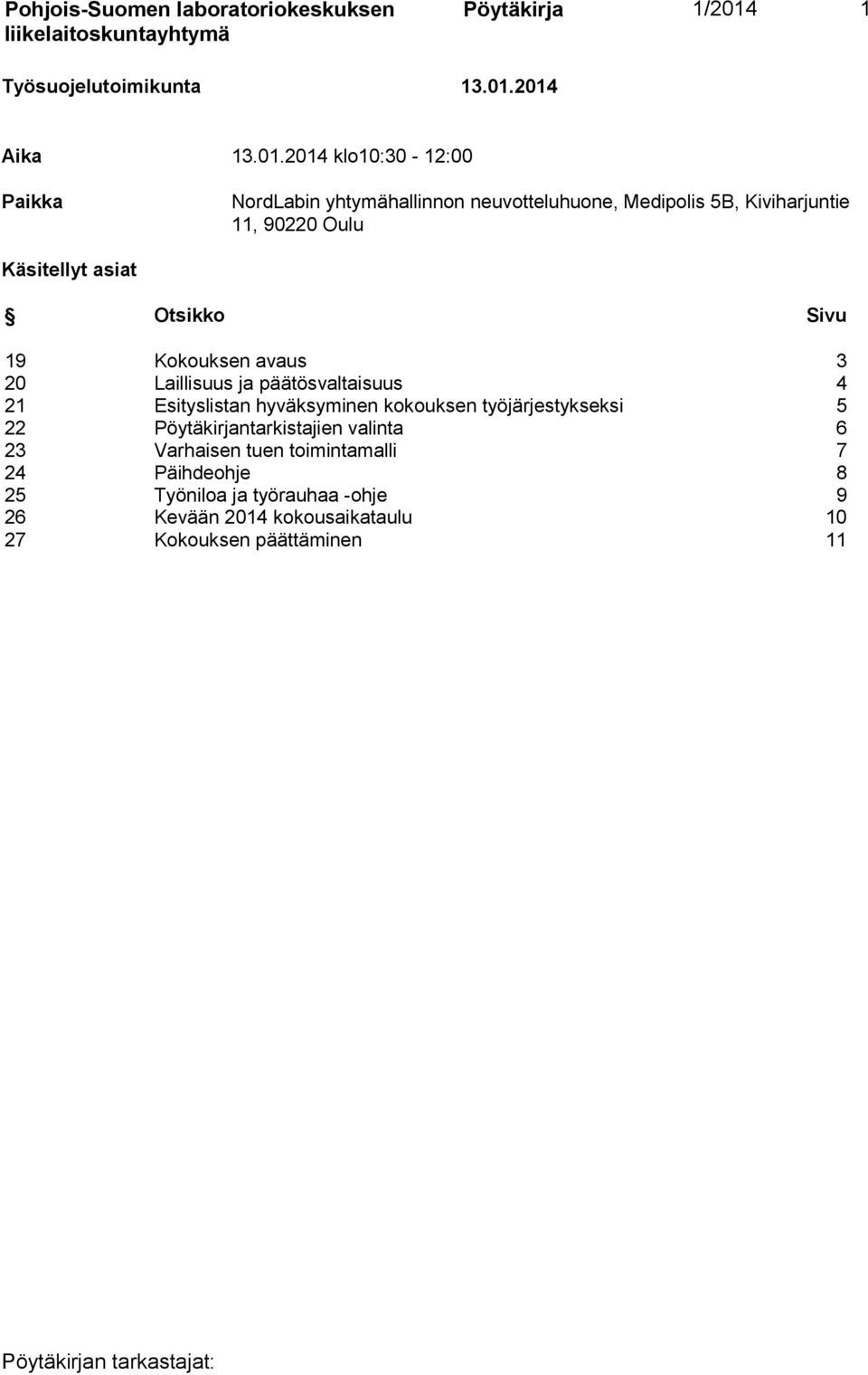 2014 Aika 13.01.2014 klo10:30-12:00 Paikka NordLabin yhtymähallinnon neuvotteluhuone, Medipolis 5B, Kiviharjuntie 11, 90220 Oulu