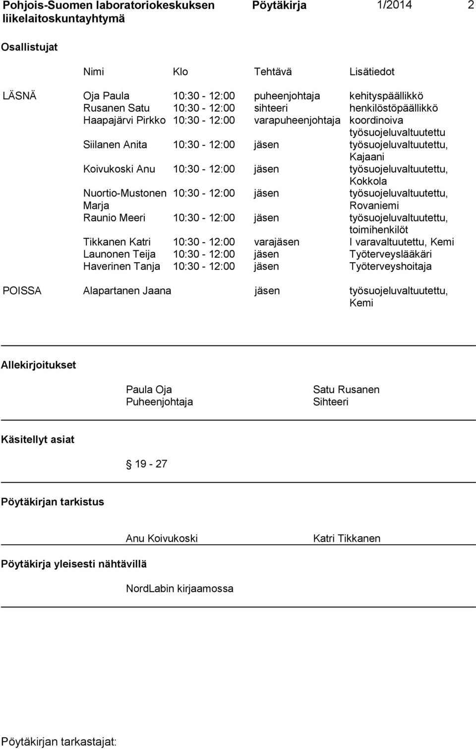 työsuojeluvaltuutettu, Kokkola Nuortio-Mustonen Marja 10:30-12:00 jäsen työsuojeluvaltuutettu, Rovaniemi Raunio Meeri 10:30-12:00 jäsen työsuojeluvaltuutettu, toimihenkilöt Tikkanen Katri 10:30-12:00