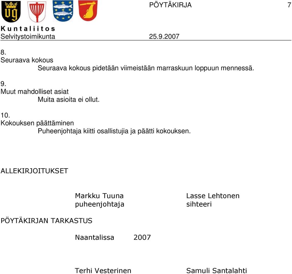 Kokouksen päättäminen Puheenjohtaja kiitti osallistujia ja päätti kokouksen.