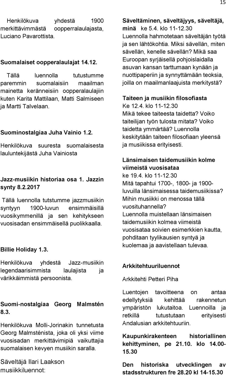 Henkilökuva suuresta suomalaisesta lauluntekijästä Juha Vainiosta Jazz-musiikin historiaa osa 1. Jazzin synty 8.2.