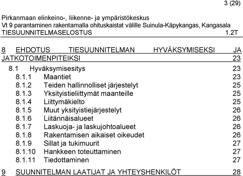 1.7 Laskuoja- ja laskujohtoalueet 26 8.1.8 Rakentamisen aikaiset oikeudet 26 8.1.9 Sillat ja tukimuurit 27 8.1.10 Hankkeen toteuttaminen 27 8.