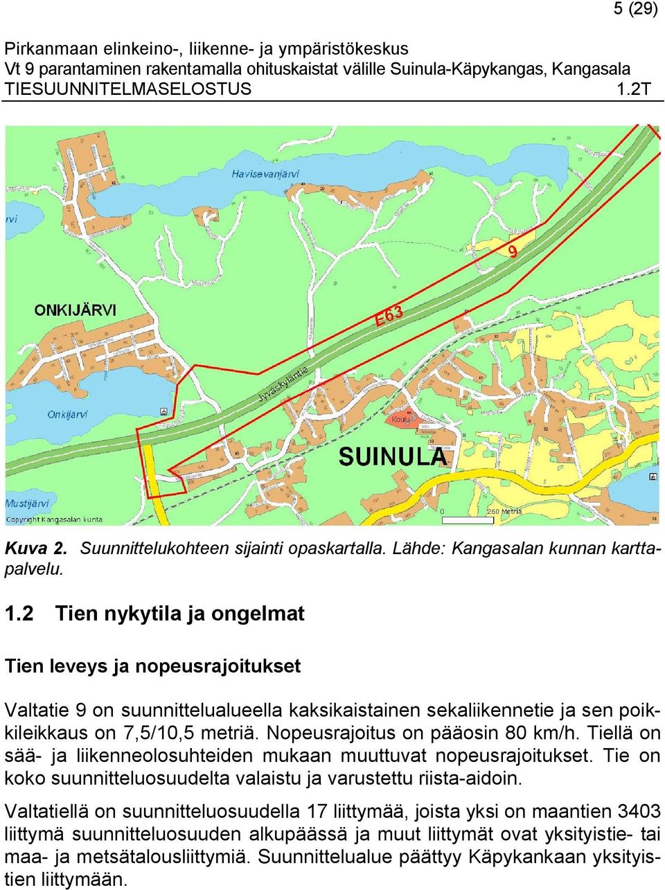 Nopeusrajoitus on pääosin 80 km/h. Tiellä on sää- ja liikenneolosuhteiden mukaan muuttuvat nopeusrajoitukset.