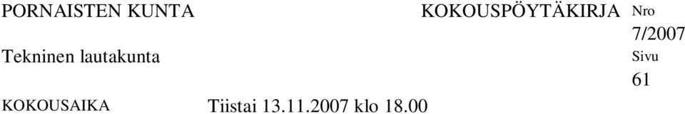 Marjomäki Sirpa KOKOUSPÖYTÄKIRJA Nro 7/2007 puheenjohtaja poissa Sivu 61 Rantala Markku Pietilä Jukka khall.