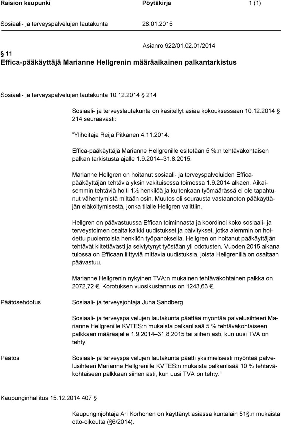 2014: Effica-pääkäyttäjä Marianne Hellgrenille esitetään 5 %:n tehtäväkohtaisen palkan tarkistusta ajalle 1.9.2014 31.8.2015.
