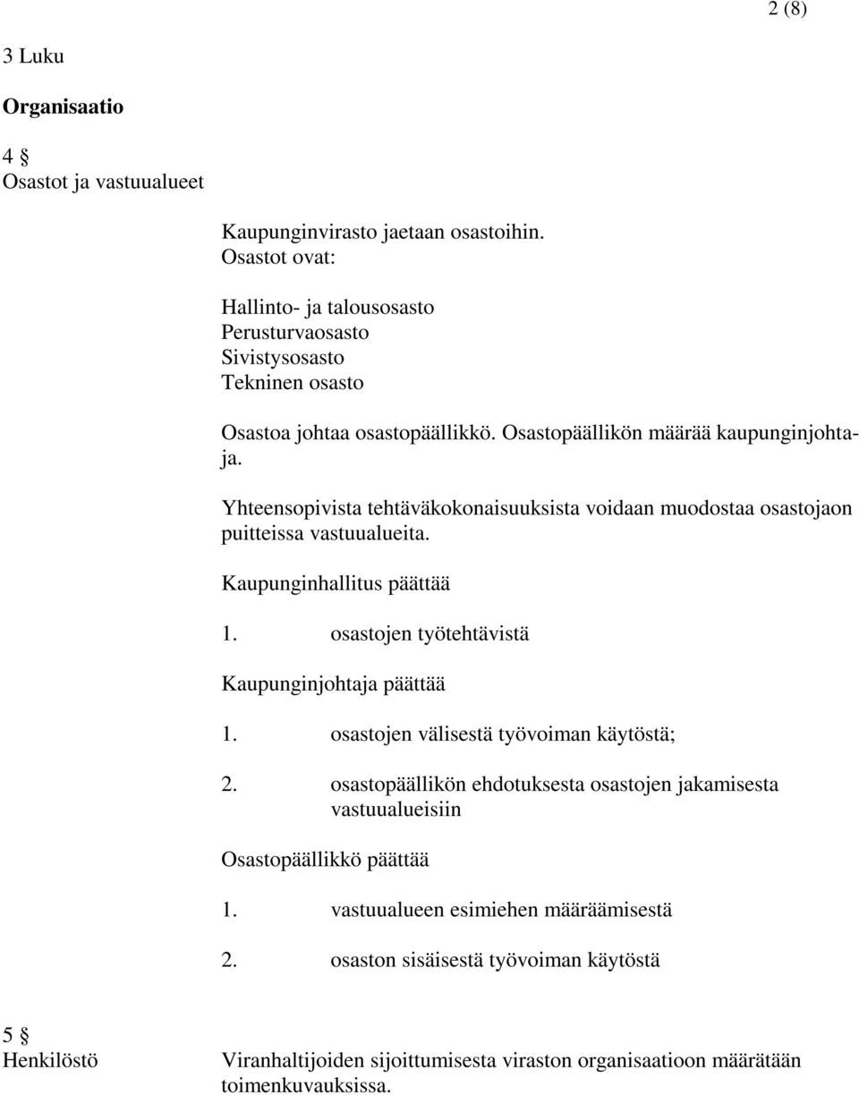 Yhteensopivista tehtäväkokonaisuuksista voidaan muodostaa osastojaon puitteissa vastuualueita. Kaupunginhallitus päättää 1. osastojen työtehtävistä Kaupunginjohtaja päättää 1.