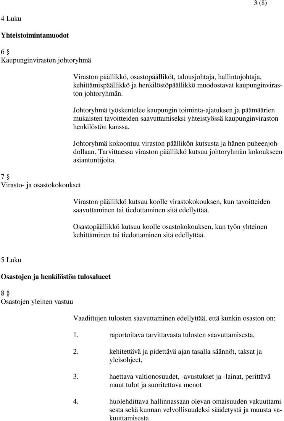 Johtoryhmä työskentelee kaupungin toiminta-ajatuksen ja päämäärien mukaisten tavoitteiden saavuttamiseksi yhteistyössä kaupunginviraston henkilöstön kanssa.